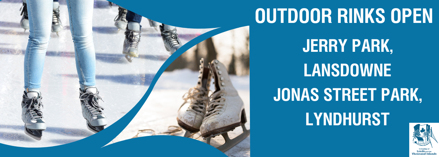 Leg shot of people skating and a picture of skates.  Text " Outdoor rinks open, Jerry Park, Lansdowne, Jonas Street Park, Lyndhurst".